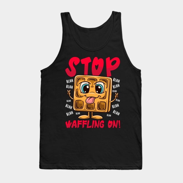 Stop Waffling On! Funny Waffle Tee Love Waffles Pun Tank Top by Proficient Tees